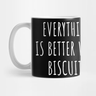 Everything is better with biscuits Mug